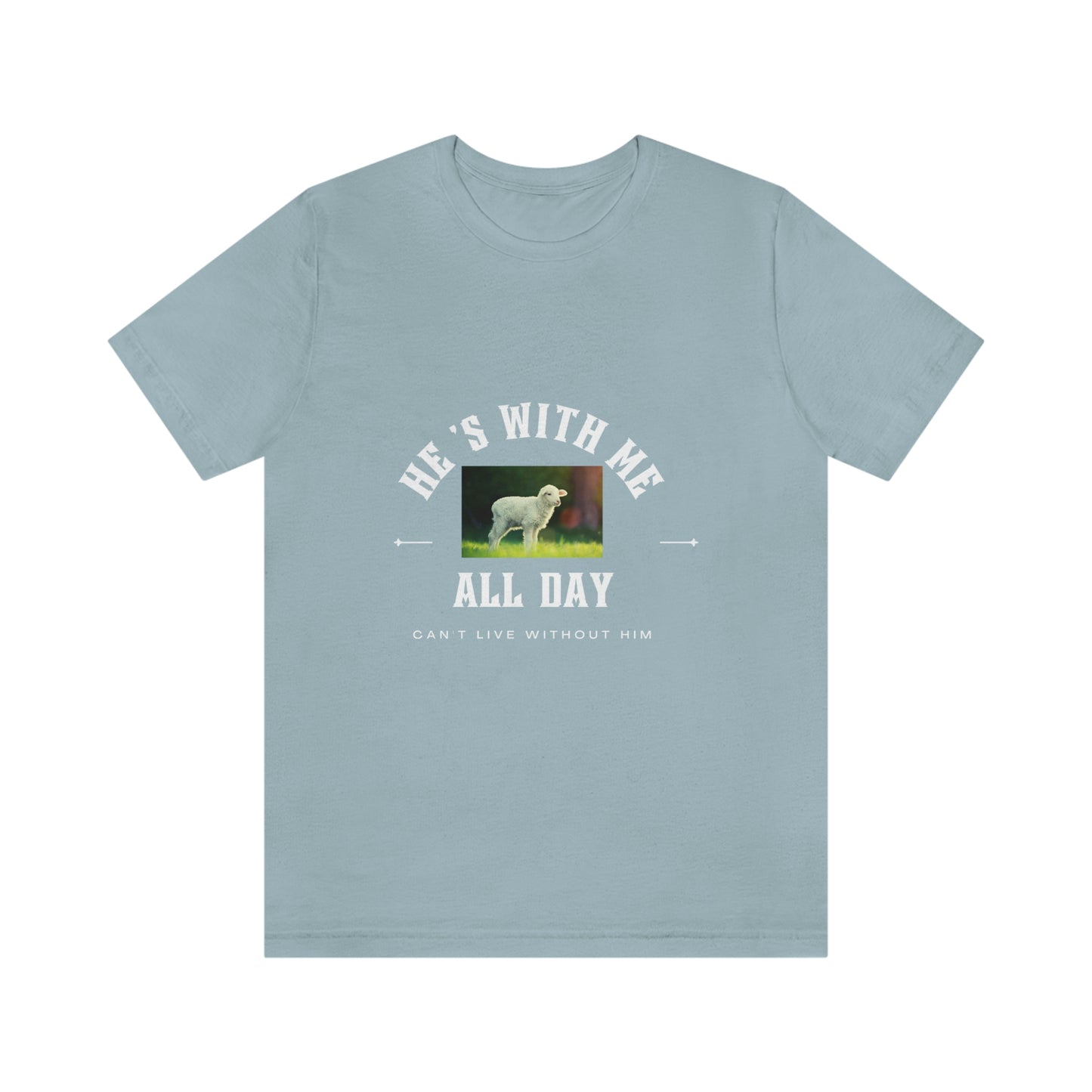 He's With Me All Day Tee