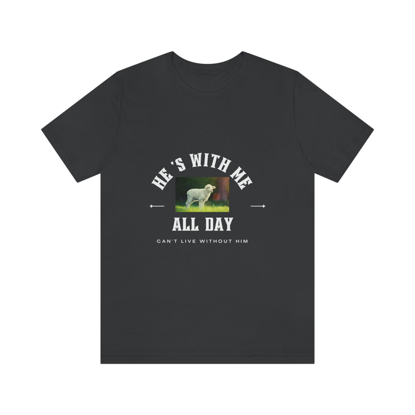 He's With Me All Day Tee