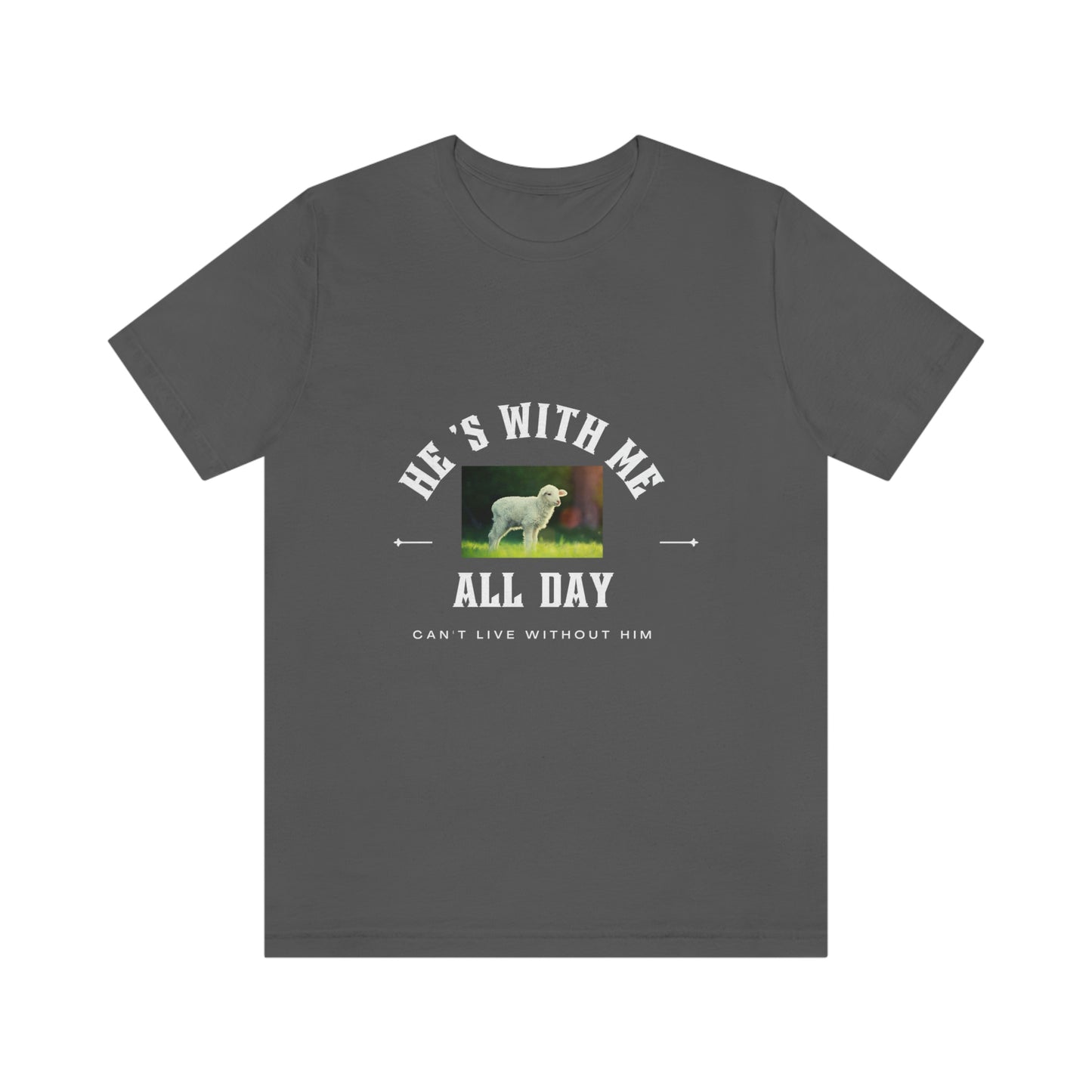 He's With Me All Day Tee