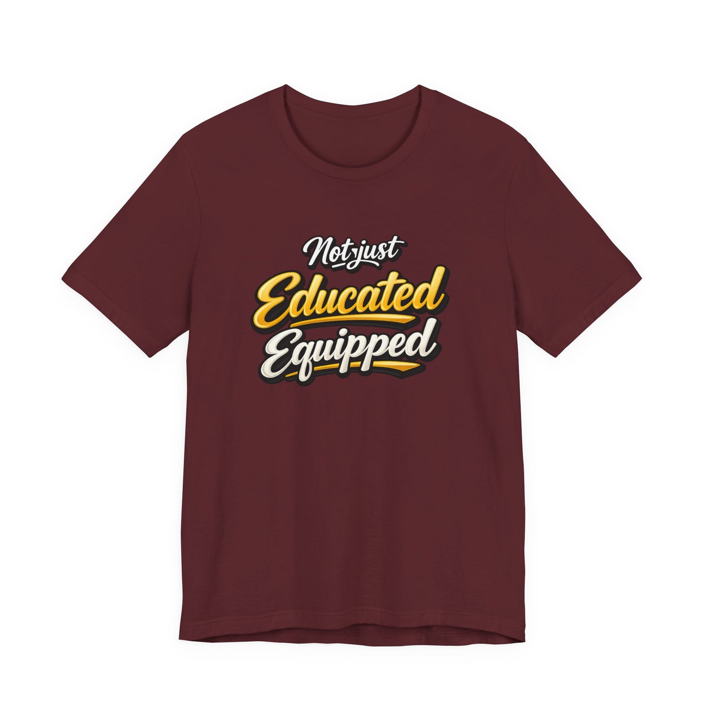 T-Shirt — "Not Just Educated, Equipped" Motivational Teacher Tee