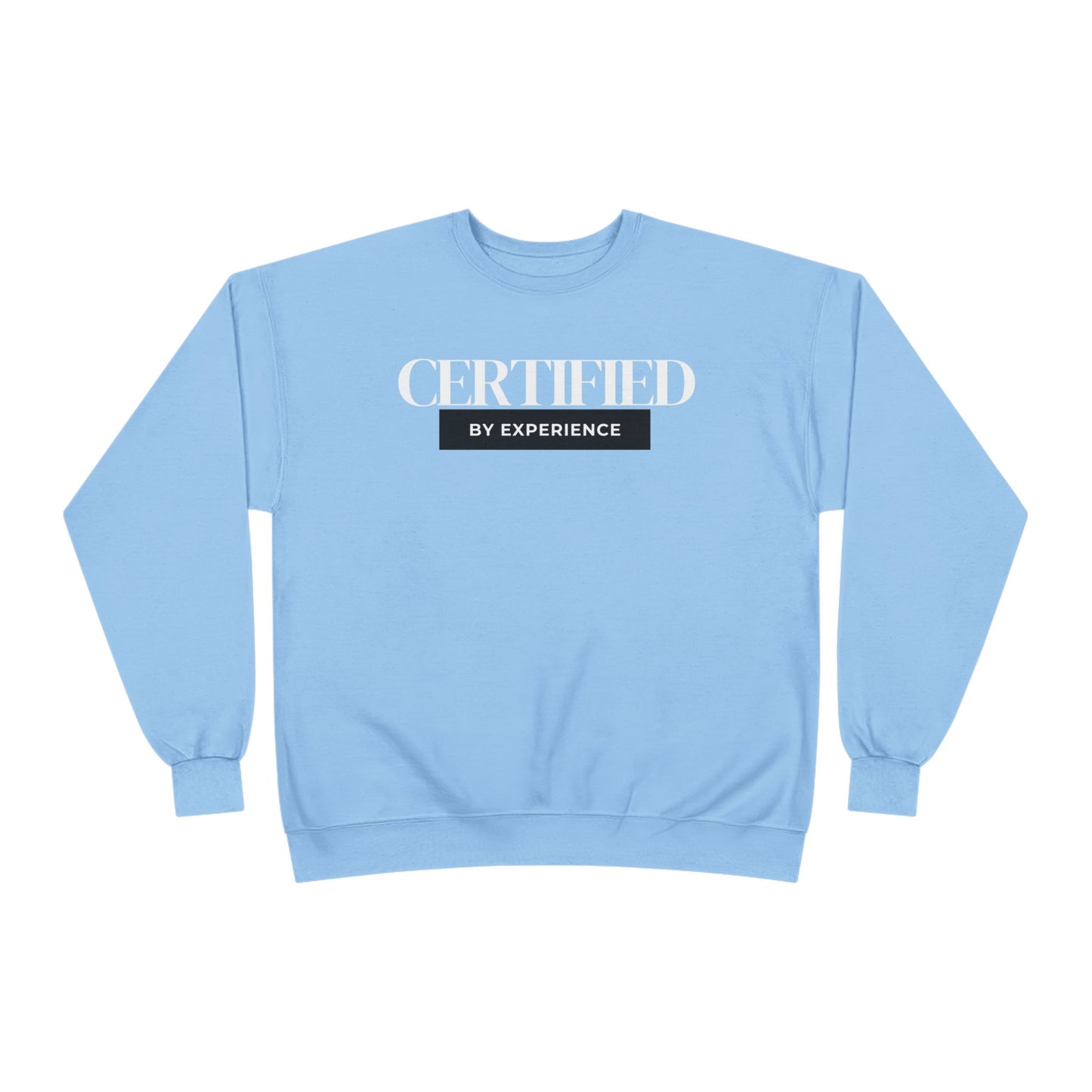 Crewneck Sweatshirt — "Certified by Experience" Minimal Graphic