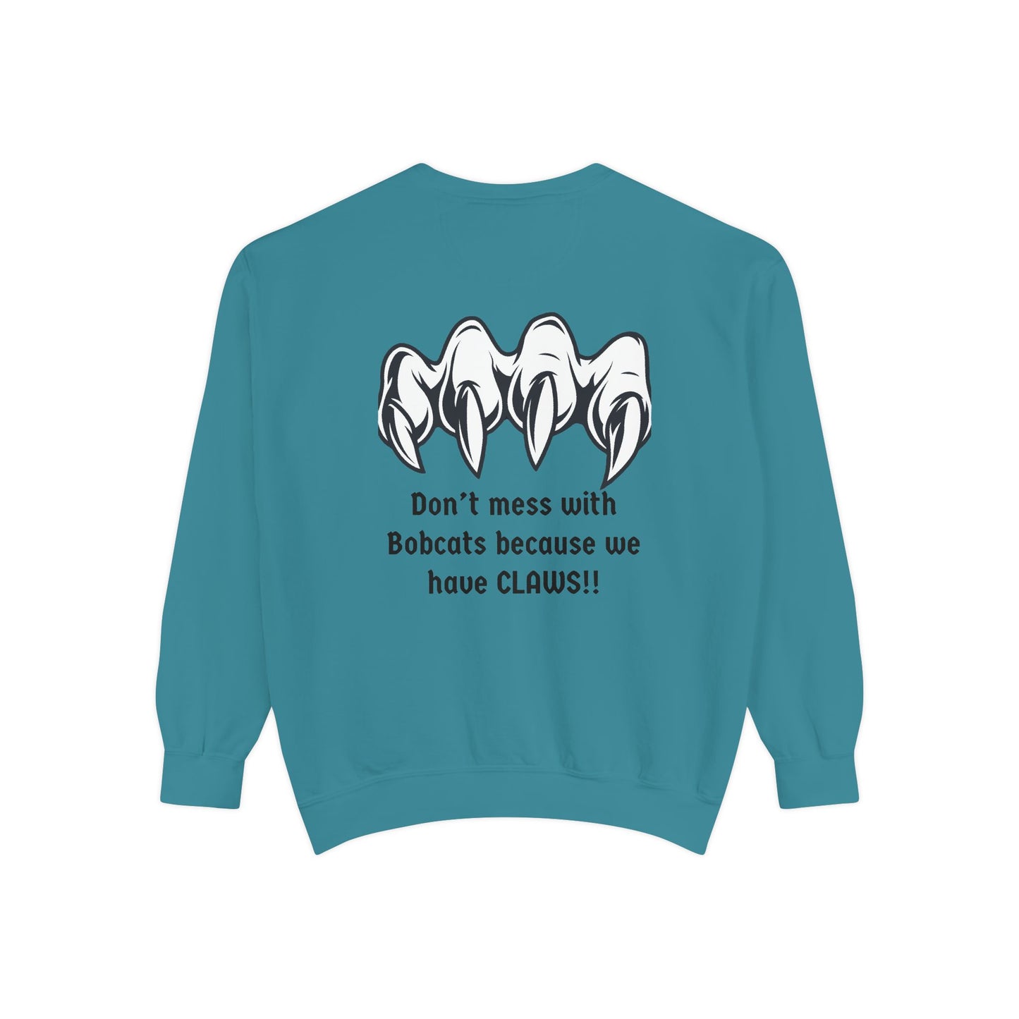 Bobcat Claws Sweatshirt — "Don't Mess With Bobcats Because We Have CLAWS!!"
