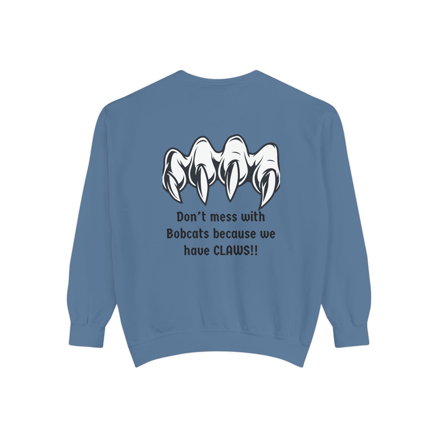 Bobcat Claws Sweatshirt — "Don't Mess With Bobcats Because We Have CLAWS!!"