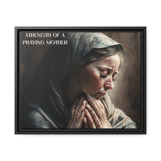 Strength of a praying mother Canvas, Black Frame