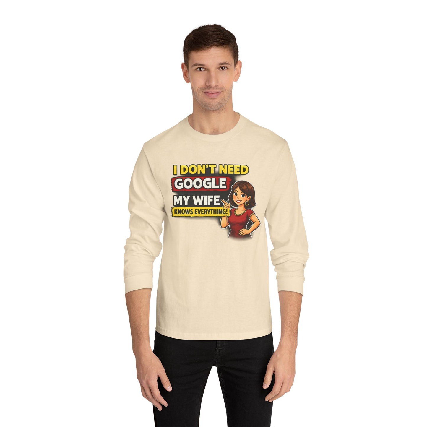 I Don't Need Google — My Wife Knows Everything Long Sleeve Tee