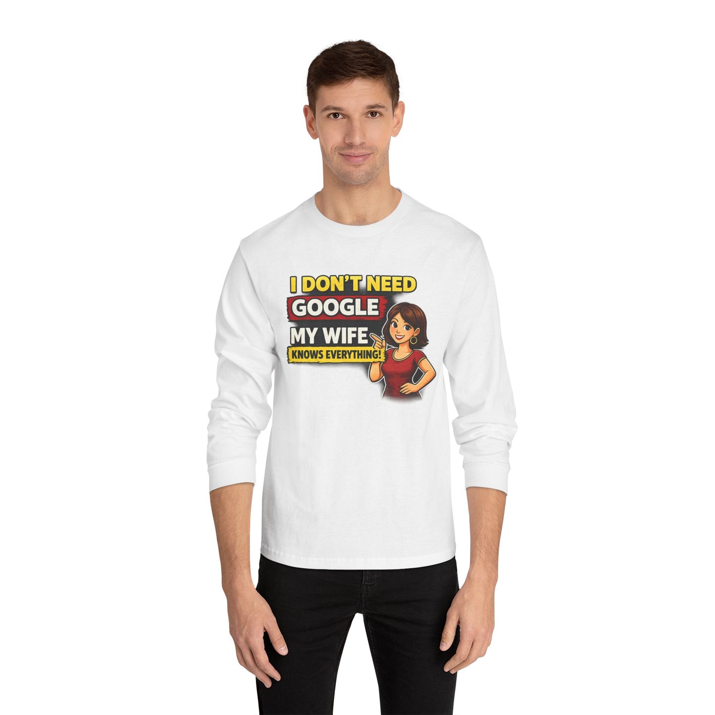 I Don't Need Google — My Wife Knows Everything Long Sleeve Tee