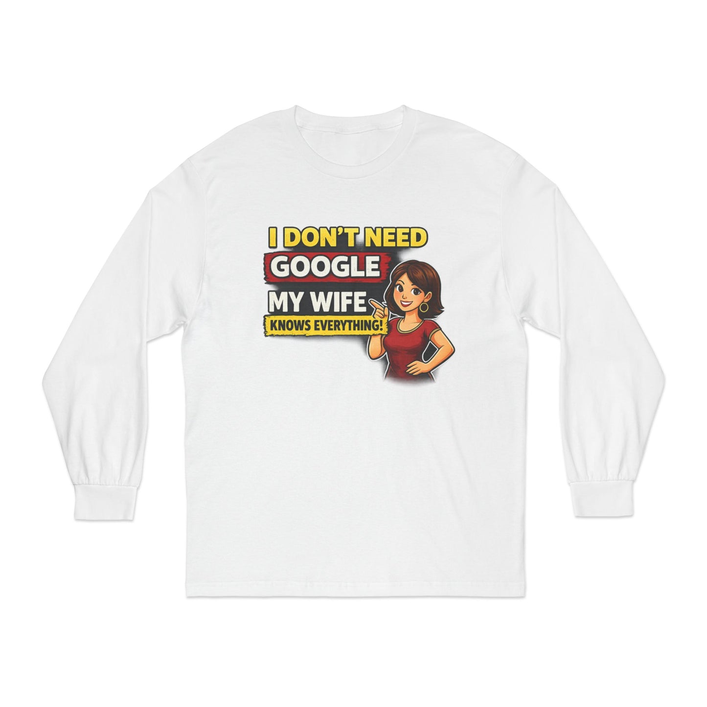 I Don't Need Google — My Wife Knows Everything Long Sleeve Tee
