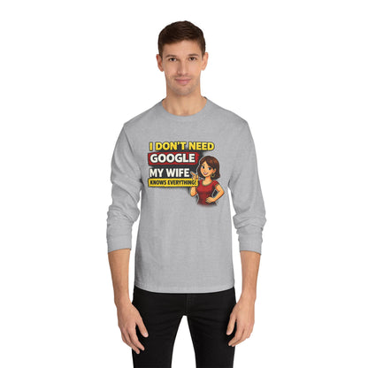 I Don't Need Google — My Wife Knows Everything Long Sleeve Tee
