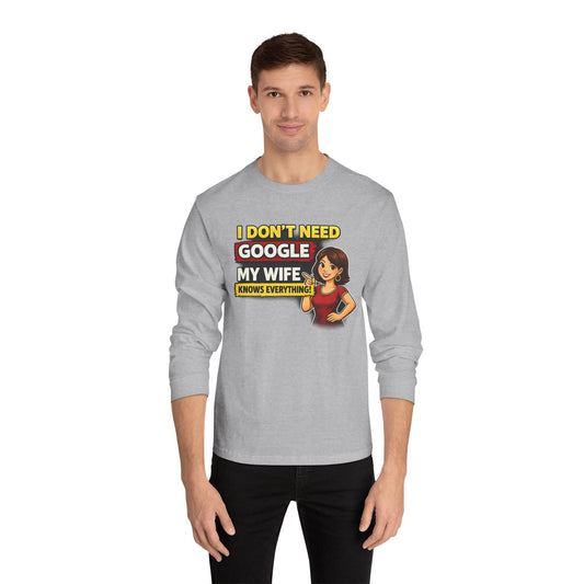 I Don't Need Google — My Wife Knows Everything Long Sleeve Tee