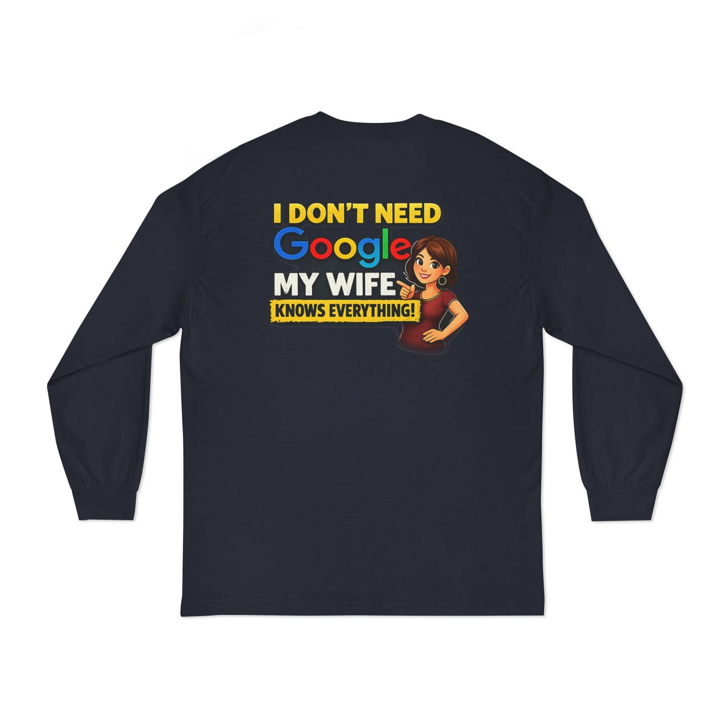 I Don't Need Google — My Wife Knows Everything Long Sleeve Tee