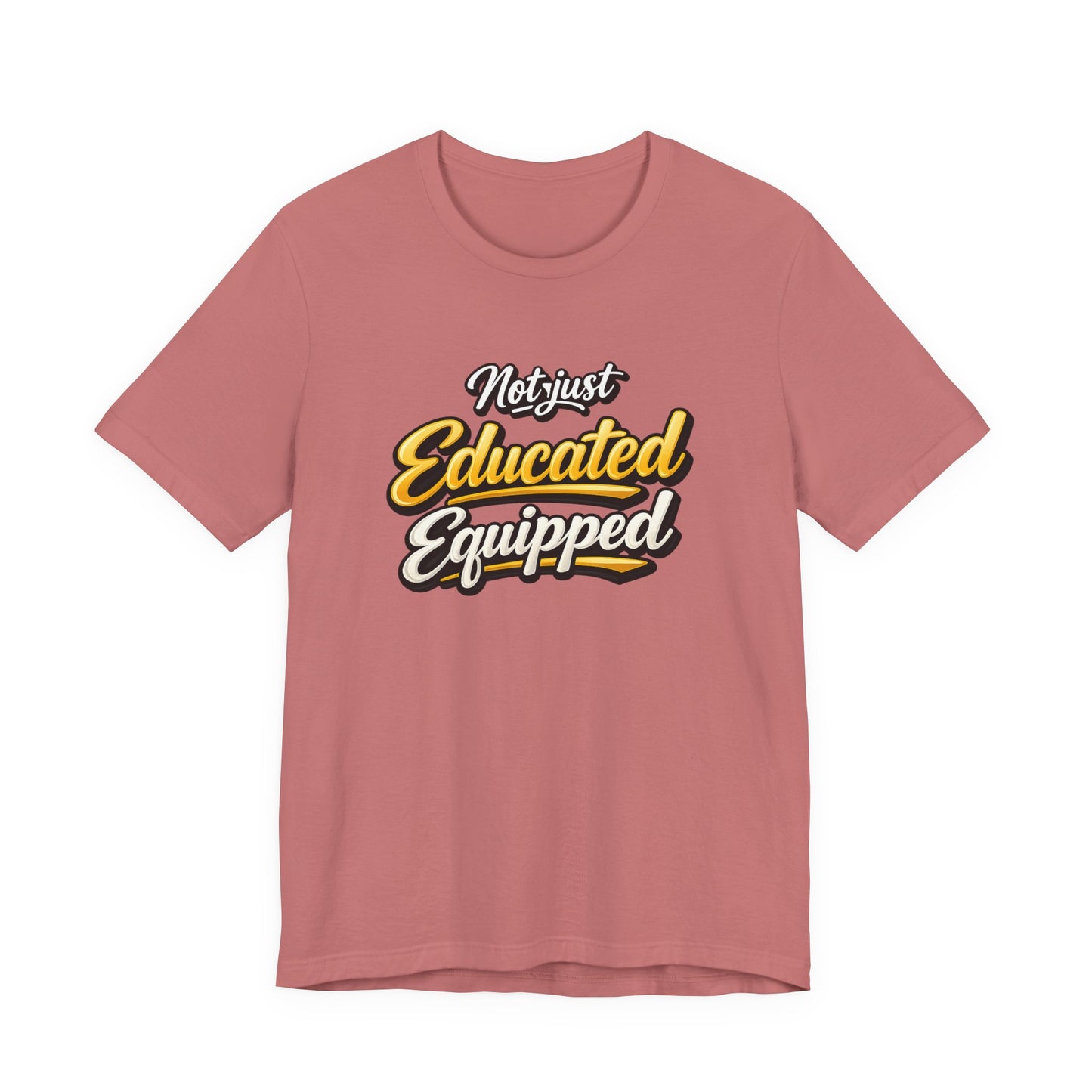 T-Shirt — "Not Just Educated, Equipped" Motivational Teacher Tee