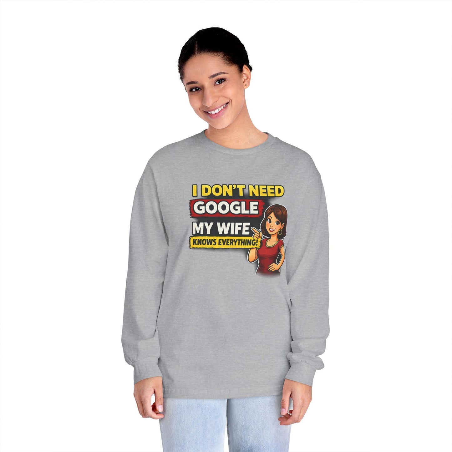 I Don't Need Google — My Wife Knows Everything Long Sleeve Tee