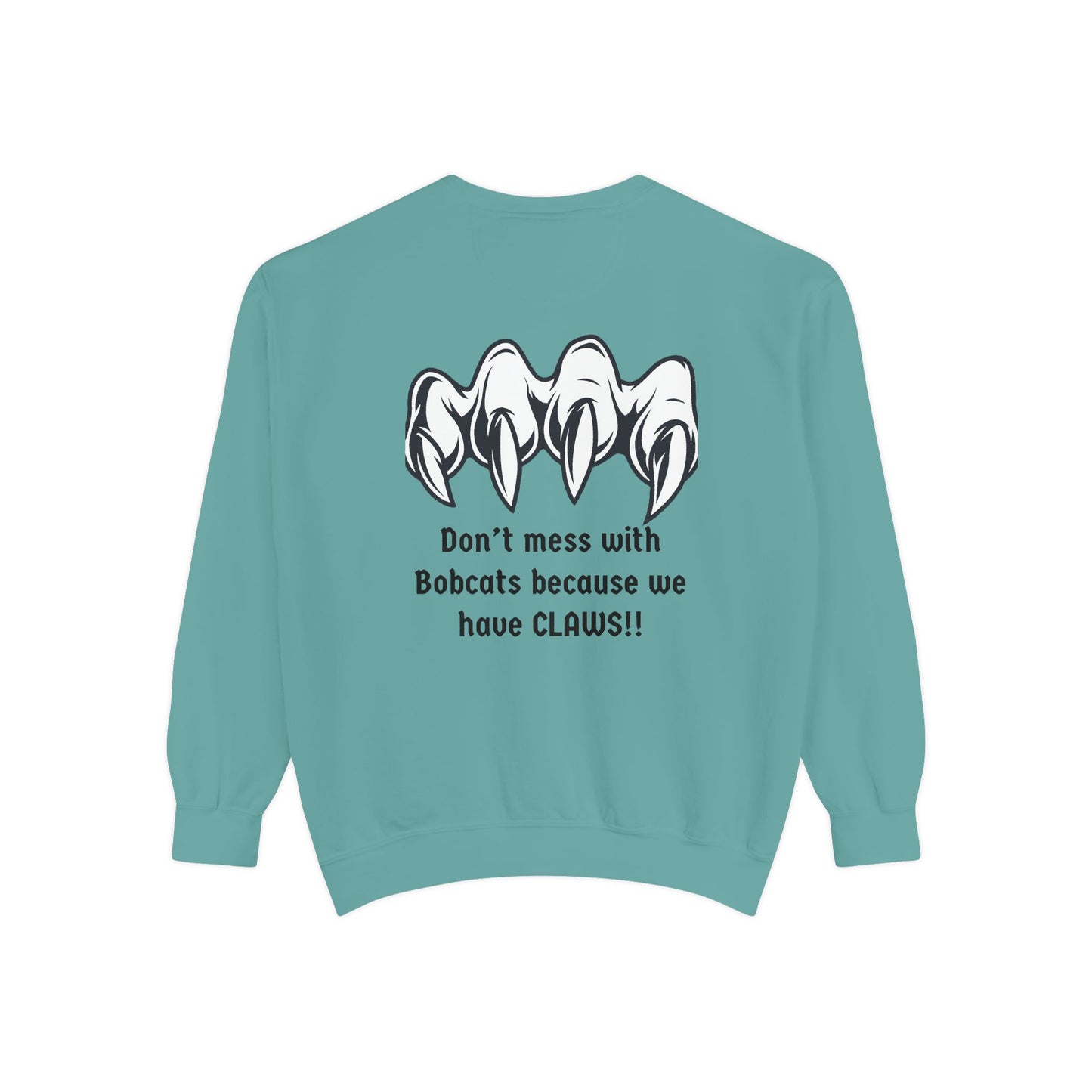 Bobcat Claws Sweatshirt — "Don't Mess With Bobcats Because We Have CLAWS!!"