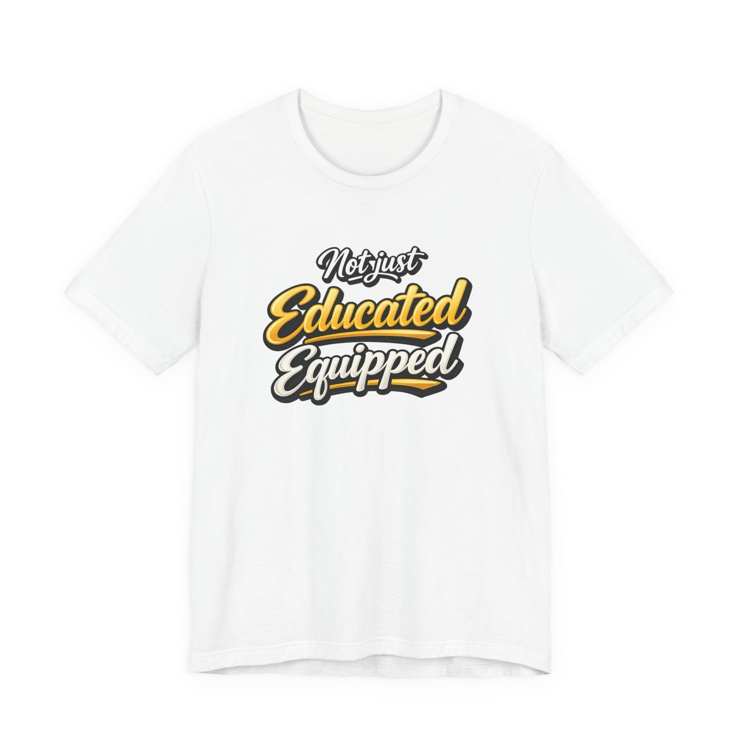 T-Shirt — "Not Just Educated, Equipped" Motivational Teacher Tee
