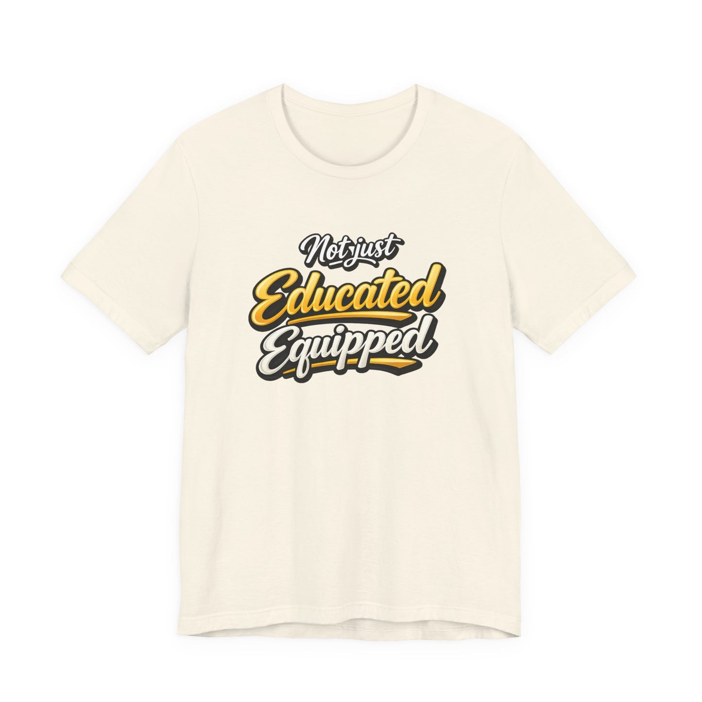 T-Shirt — "Not Just Educated, Equipped" Motivational Teacher Tee