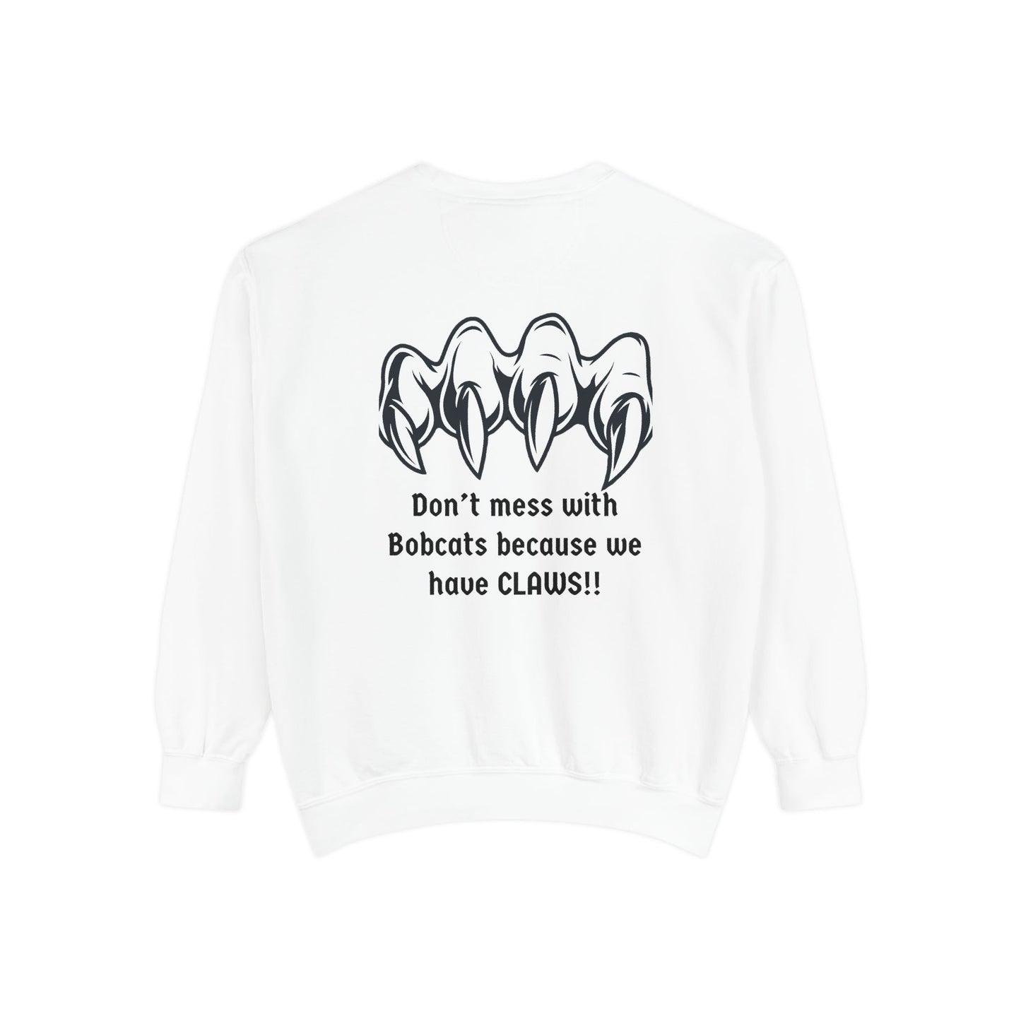 Bobcat Claws Sweatshirt — "Don't Mess With Bobcats Because We Have CLAWS!!"