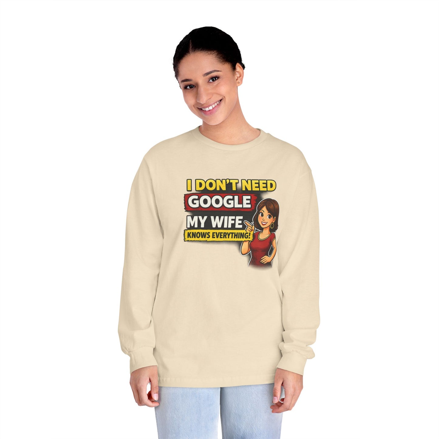 I Don't Need Google — My Wife Knows Everything Long Sleeve Tee