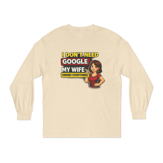 I Don't Need Google — My Wife Knows Everything Long Sleeve Tee