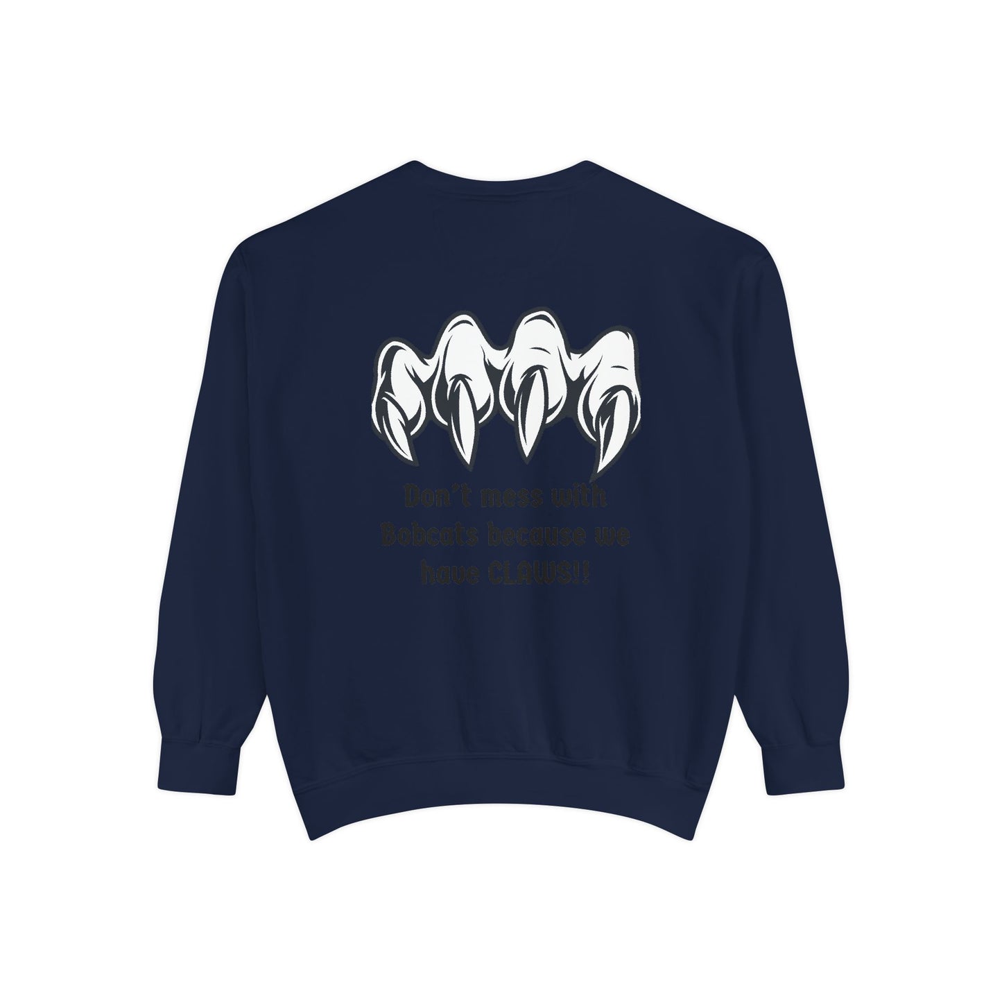 Bobcat Claws Sweatshirt — "Don't Mess With Bobcats Because We Have CLAWS!!"