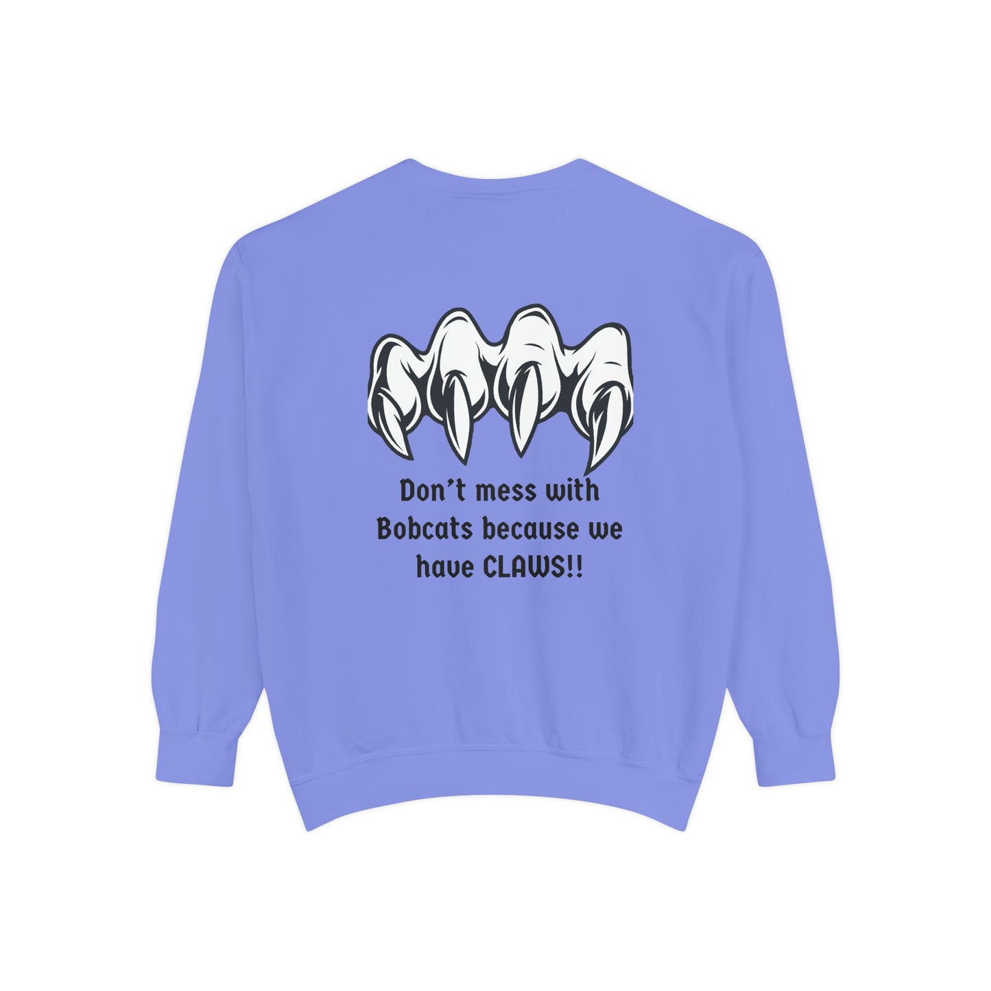Bobcat Claws Sweatshirt — "Don't Mess With Bobcats Because We Have CLAWS!!"