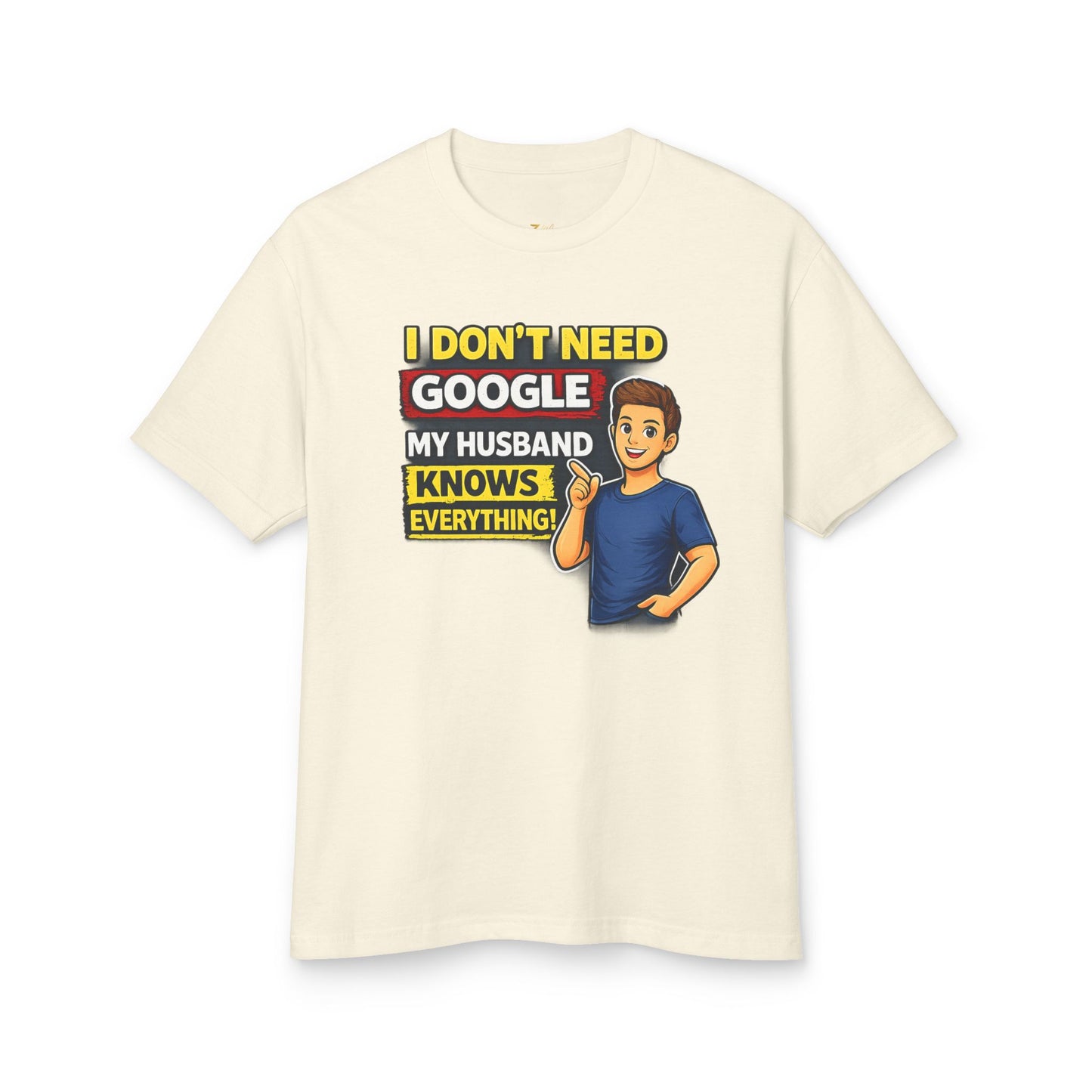 I Don't Need Google — My Husband Knows Everything T-Shirt