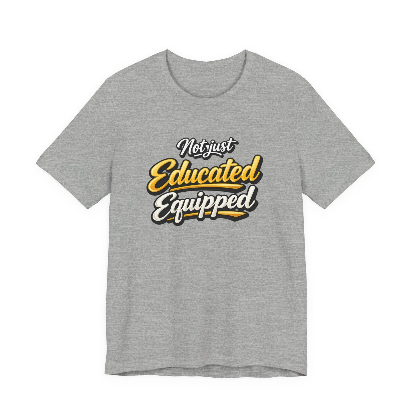 T-Shirt — "Not Just Educated, Equipped" Motivational Teacher Tee