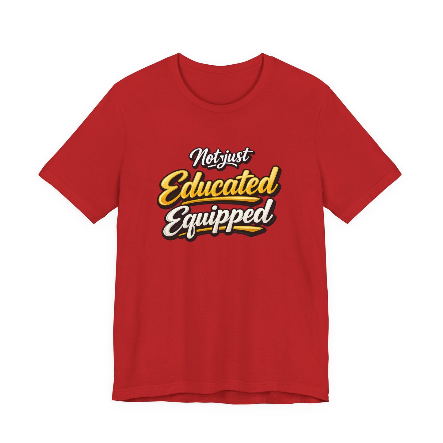 T-Shirt — "Not Just Educated, Equipped" Motivational Teacher Tee