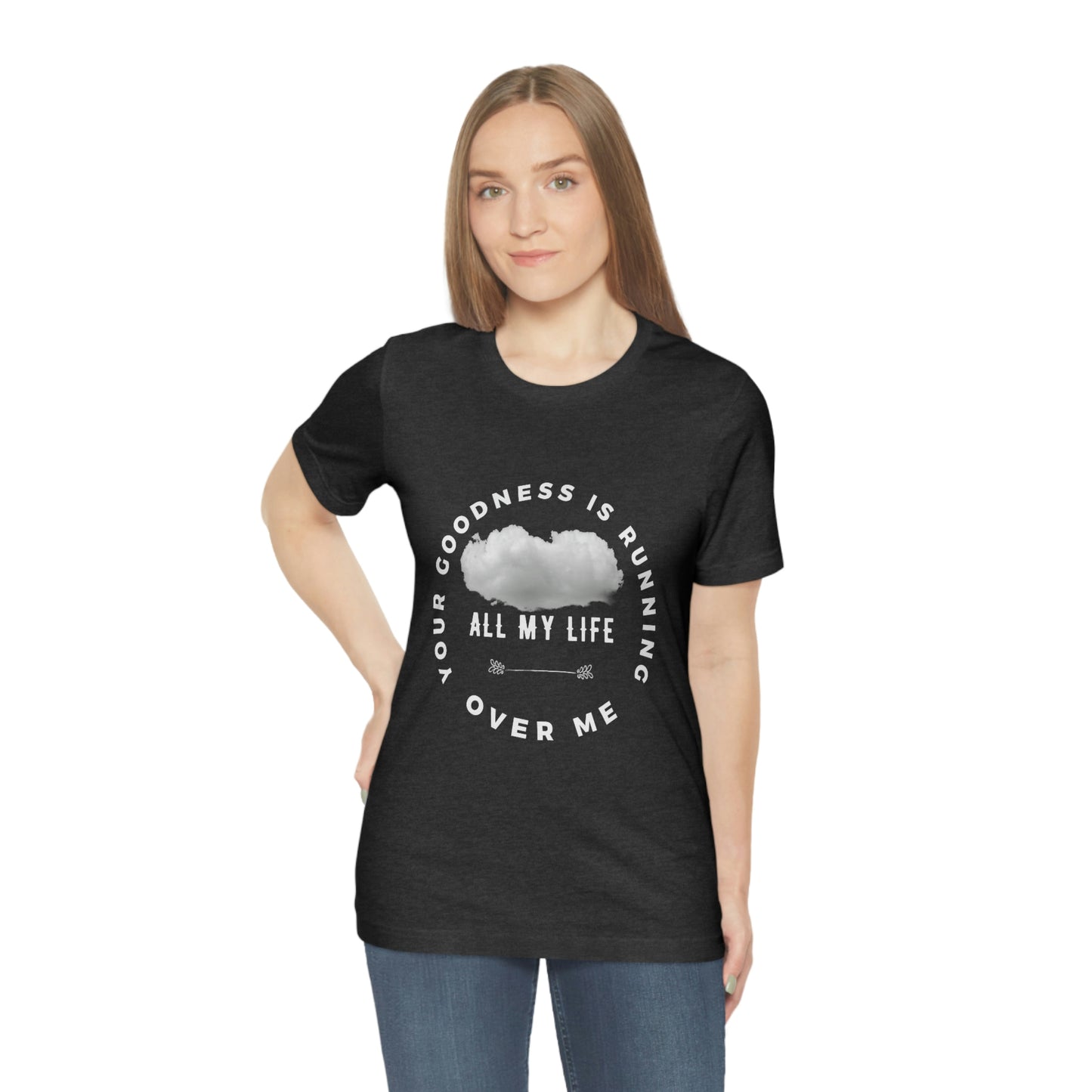 Your Goodness Is Running Over Me Tee