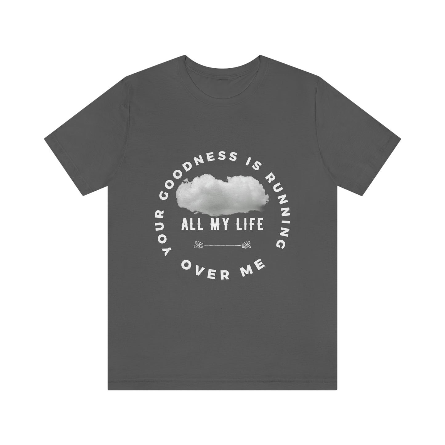 Your Goodness Is Running Over Me Tee
