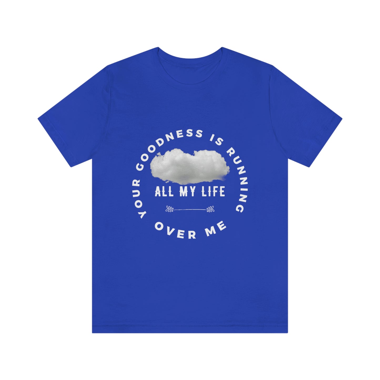 Your Goodness Is Running Over Me Tee