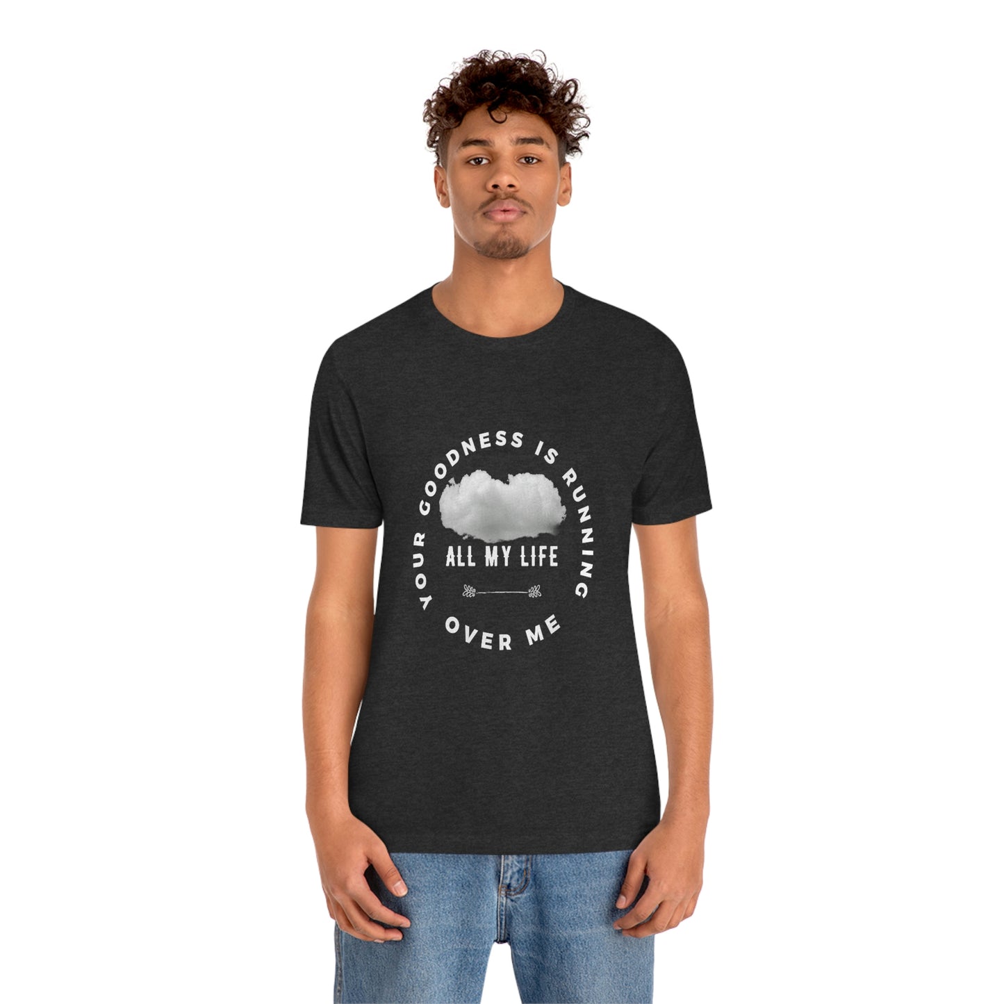 Your Goodness Is Running Over Me Tee