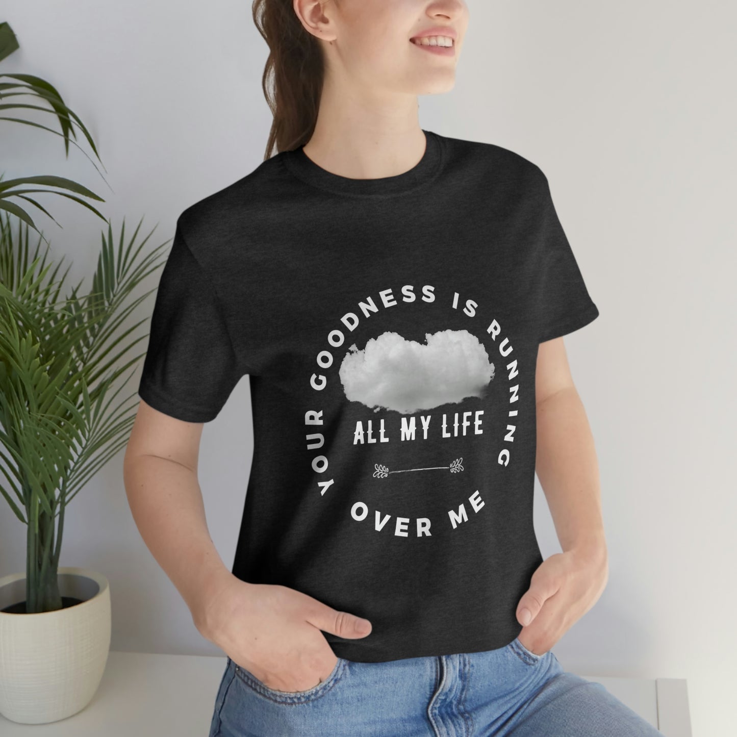 Your Goodness Is Running Over Me Tee