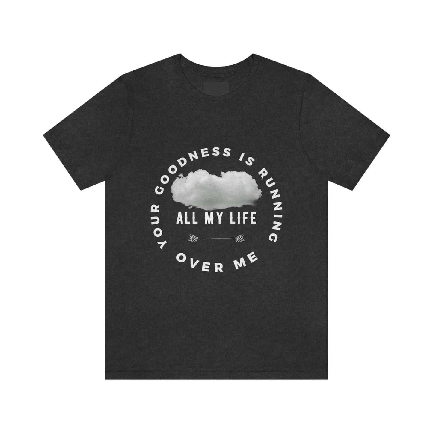 Your Goodness Is Running Over Me Tee